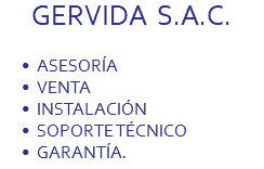 GERVIDA S.A.C. ASESORÍA VENTA INSTALACIÓN SOPORTE TÉCNICO GARANTÍA.